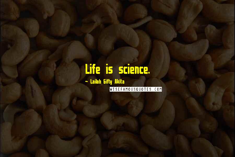 Lailah Gifty Akita Quotes: Life is science.