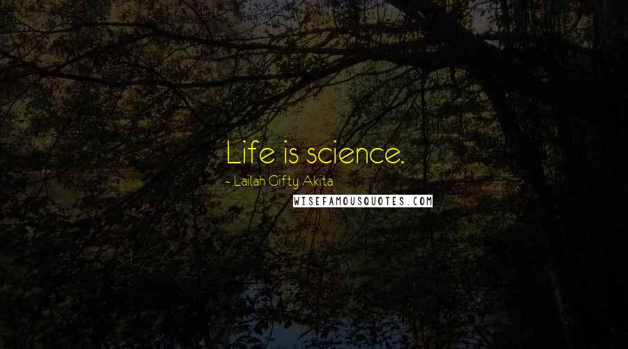 Lailah Gifty Akita Quotes: Life is science.