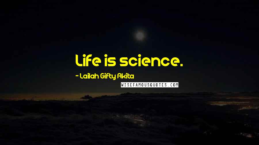 Lailah Gifty Akita Quotes: Life is science.