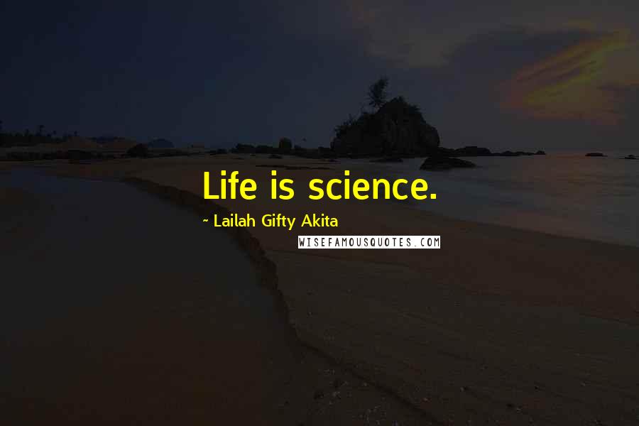 Lailah Gifty Akita Quotes: Life is science.