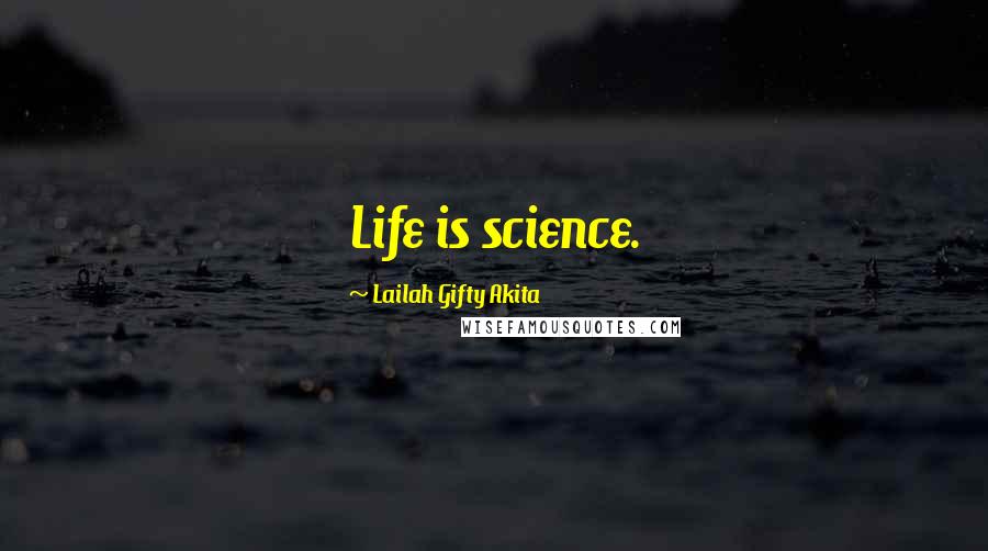 Lailah Gifty Akita Quotes: Life is science.