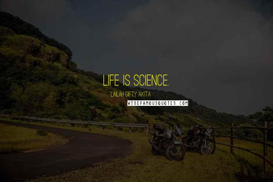 Lailah Gifty Akita Quotes: Life is science.