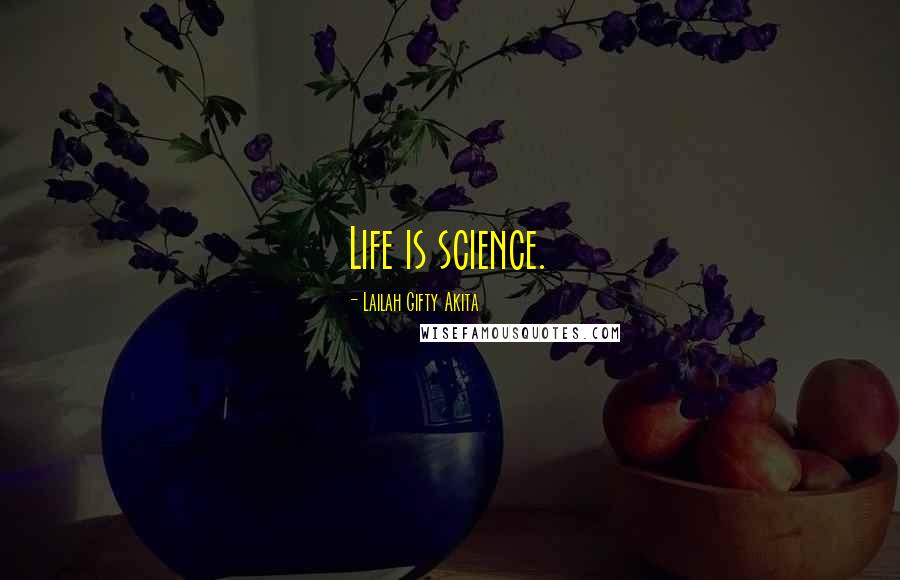 Lailah Gifty Akita Quotes: Life is science.