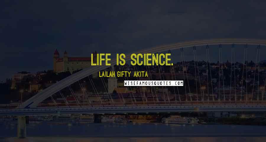 Lailah Gifty Akita Quotes: Life is science.