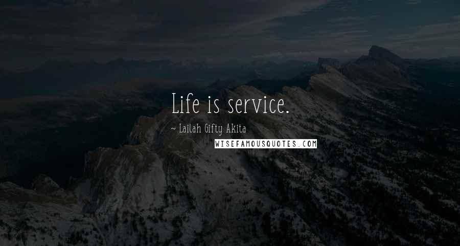 Lailah Gifty Akita Quotes: Life is service.
