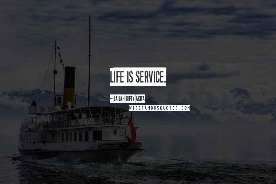 Lailah Gifty Akita Quotes: Life is service.