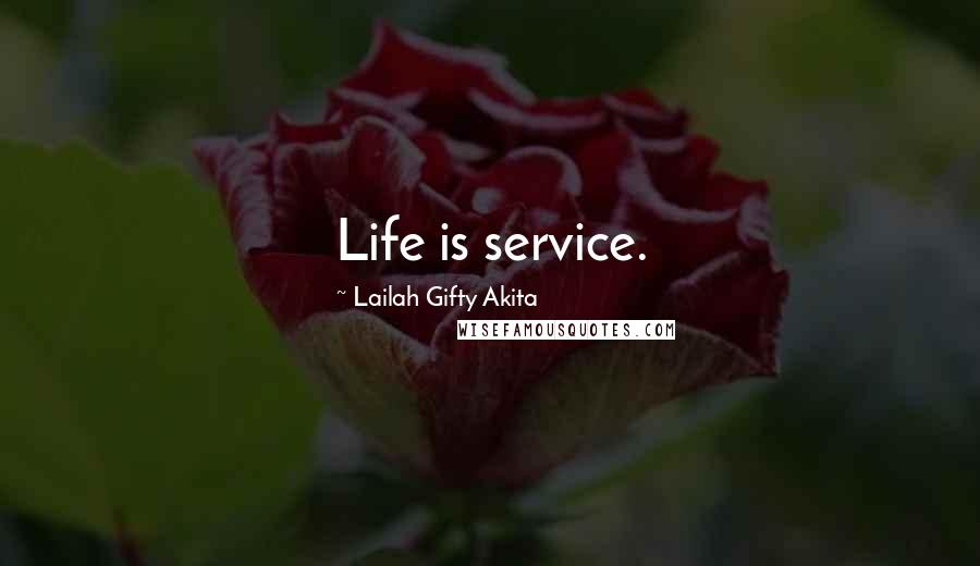 Lailah Gifty Akita Quotes: Life is service.