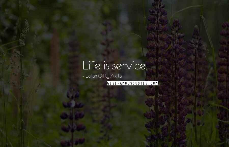 Lailah Gifty Akita Quotes: Life is service.