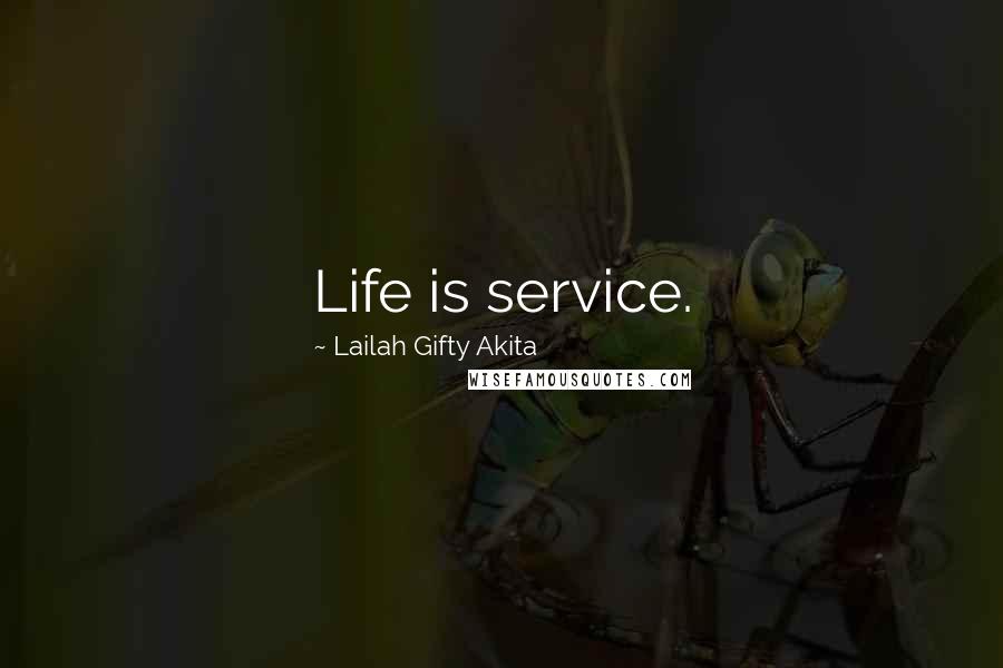 Lailah Gifty Akita Quotes: Life is service.