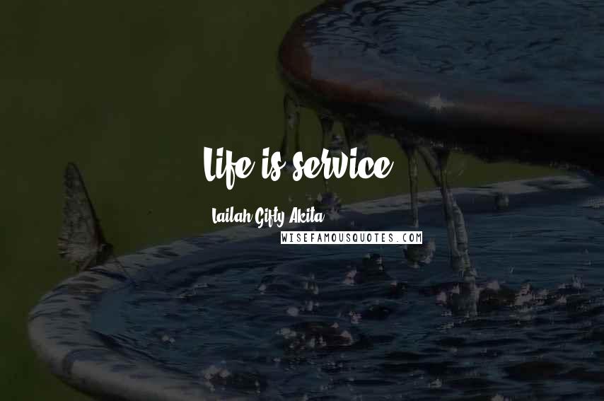 Lailah Gifty Akita Quotes: Life is service.