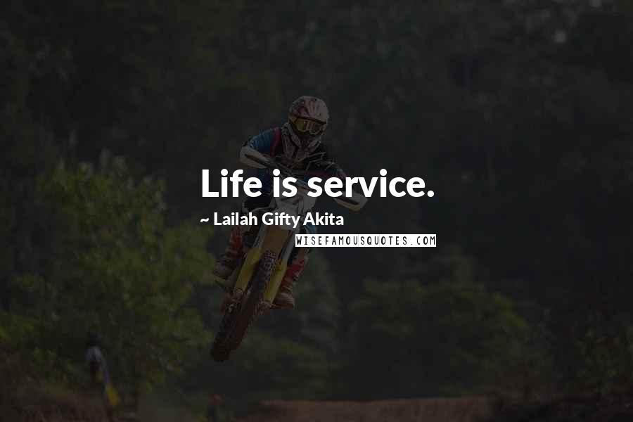 Lailah Gifty Akita Quotes: Life is service.