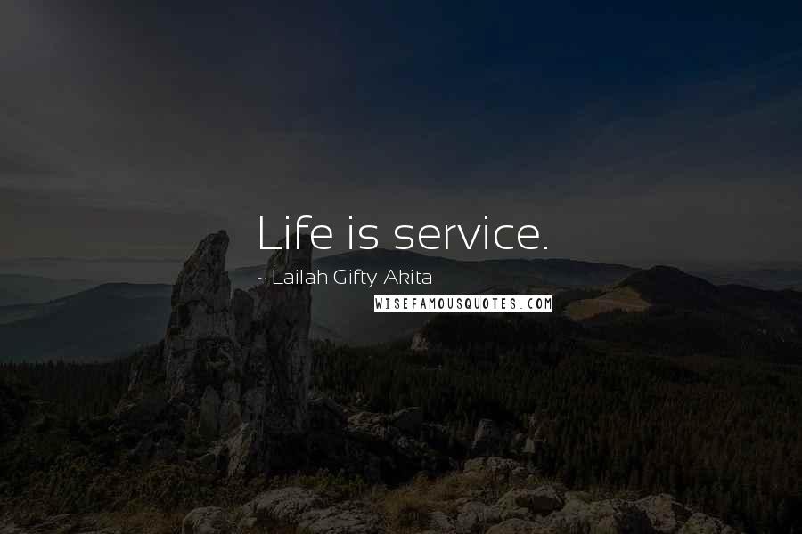 Lailah Gifty Akita Quotes: Life is service.