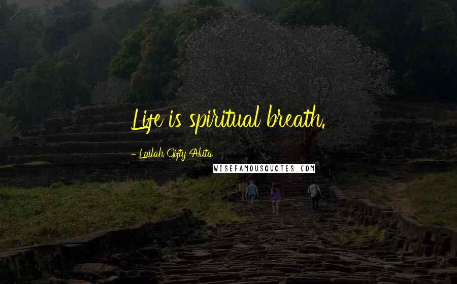 Lailah Gifty Akita Quotes: Life is spiritual breath.