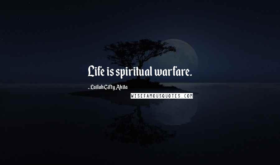 Lailah Gifty Akita Quotes: Life is spiritual warfare.