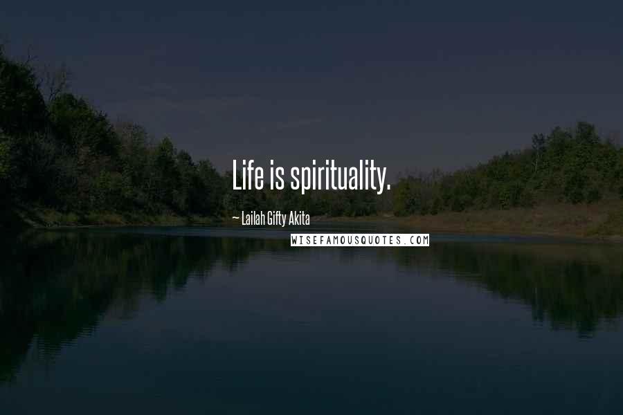 Lailah Gifty Akita Quotes: Life is spirituality.