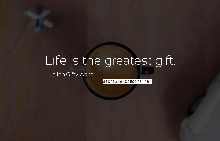 Lailah Gifty Akita Quotes: Life is the greatest gift.