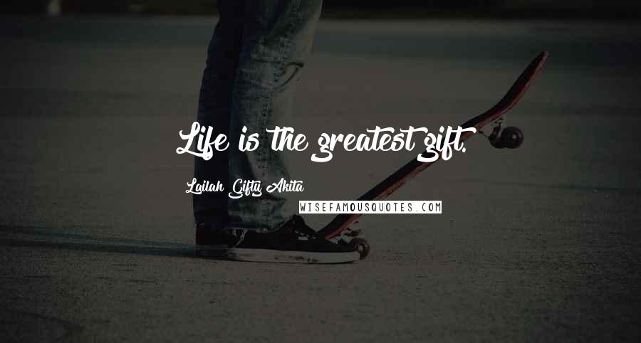 Lailah Gifty Akita Quotes: Life is the greatest gift.