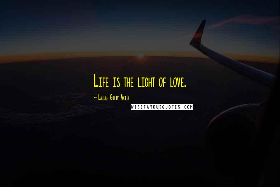 Lailah Gifty Akita Quotes: Life is the light of love.