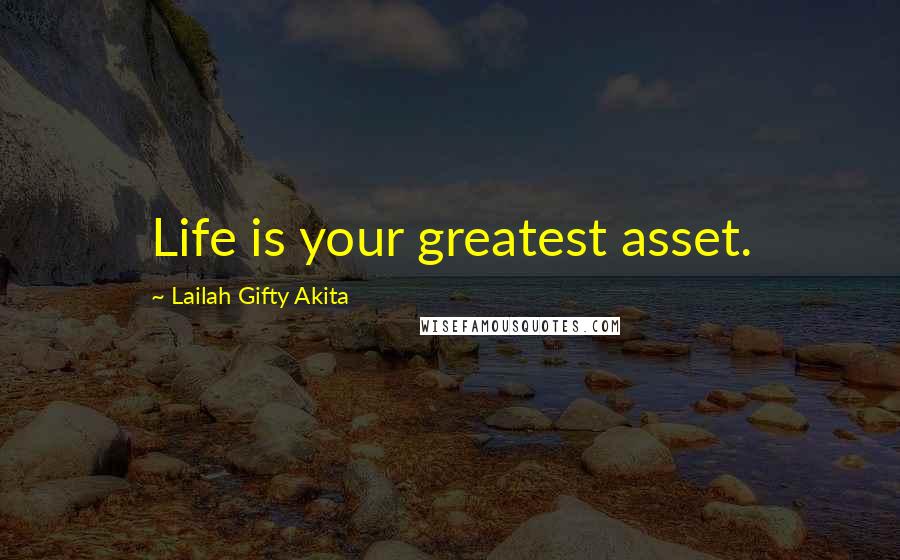 Lailah Gifty Akita Quotes: Life is your greatest asset.