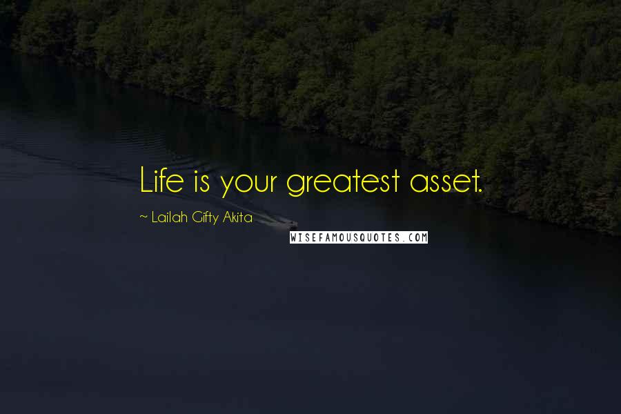 Lailah Gifty Akita Quotes: Life is your greatest asset.