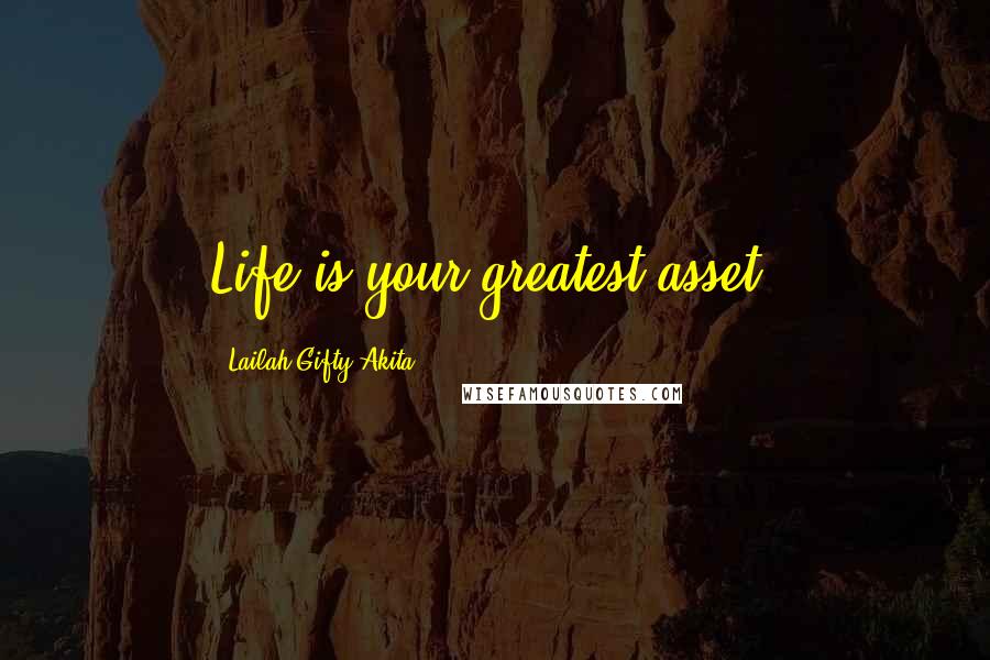 Lailah Gifty Akita Quotes: Life is your greatest asset.