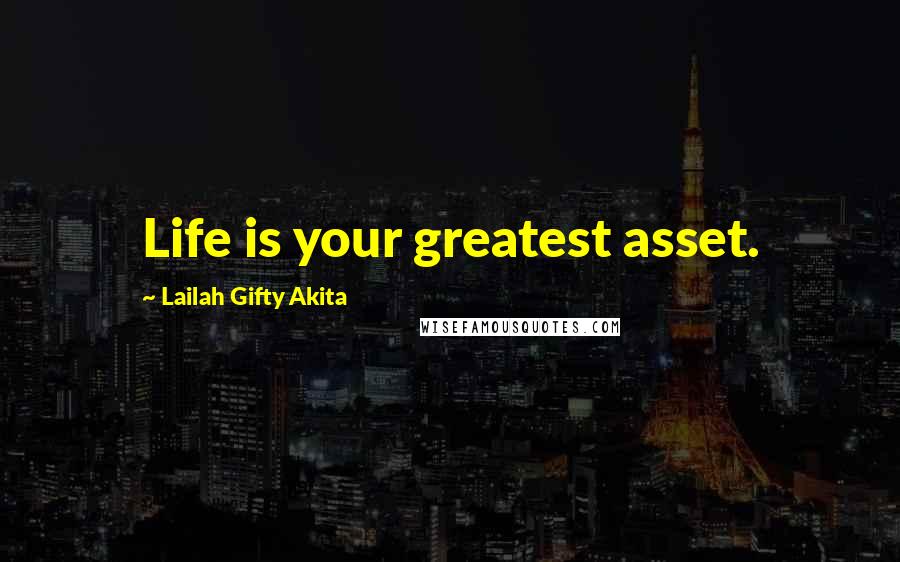 Lailah Gifty Akita Quotes: Life is your greatest asset.
