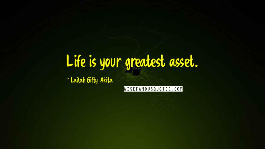 Lailah Gifty Akita Quotes: Life is your greatest asset.