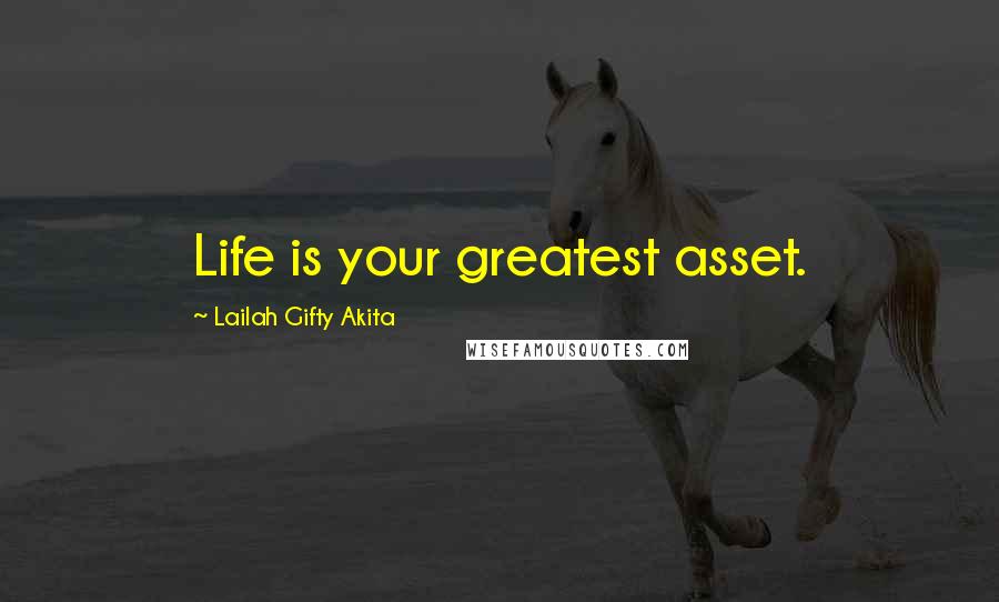 Lailah Gifty Akita Quotes: Life is your greatest asset.