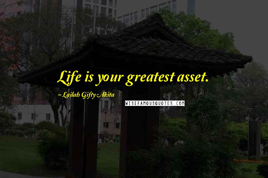 Lailah Gifty Akita Quotes: Life is your greatest asset.