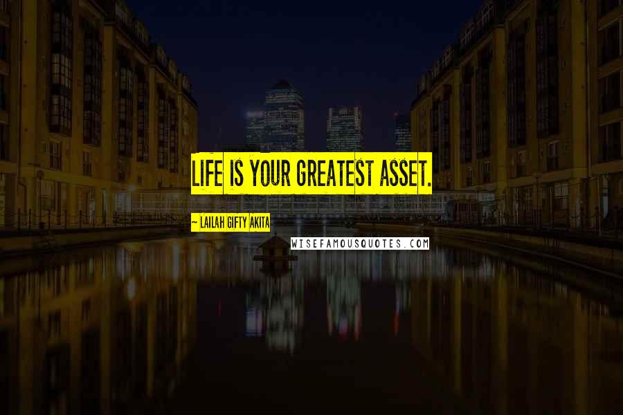 Lailah Gifty Akita Quotes: Life is your greatest asset.