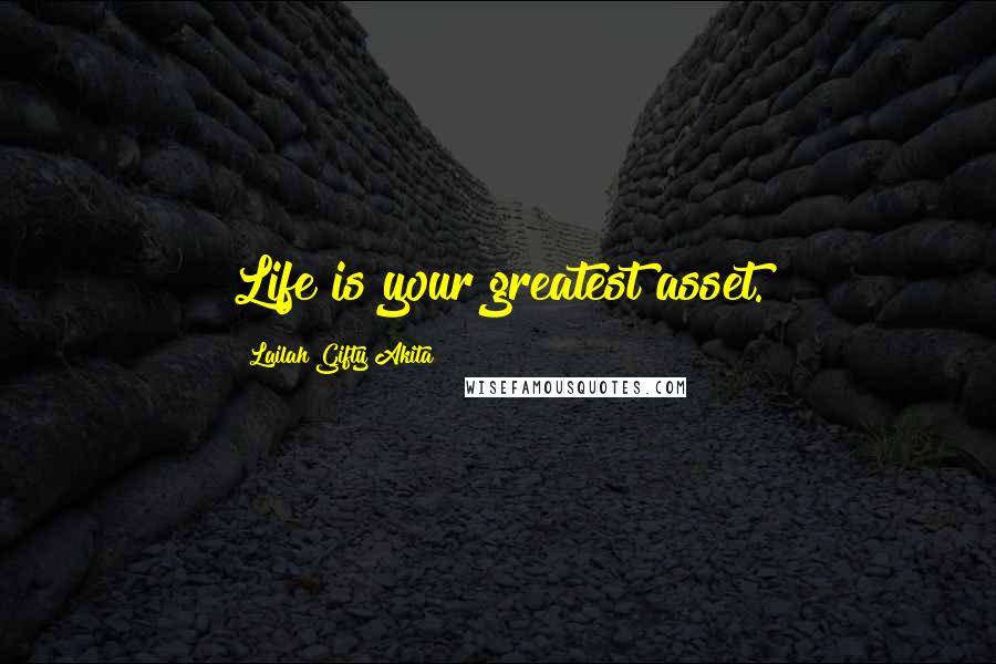 Lailah Gifty Akita Quotes: Life is your greatest asset.