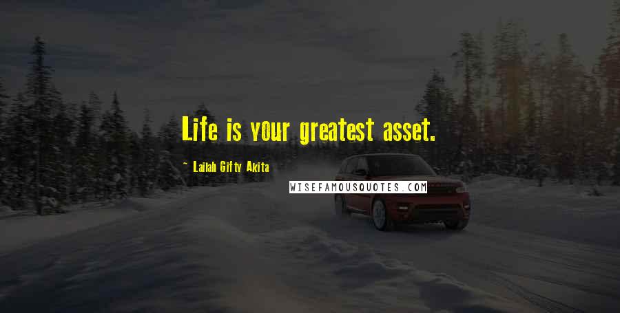 Lailah Gifty Akita Quotes: Life is your greatest asset.