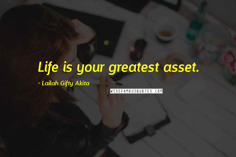 Lailah Gifty Akita Quotes: Life is your greatest asset.