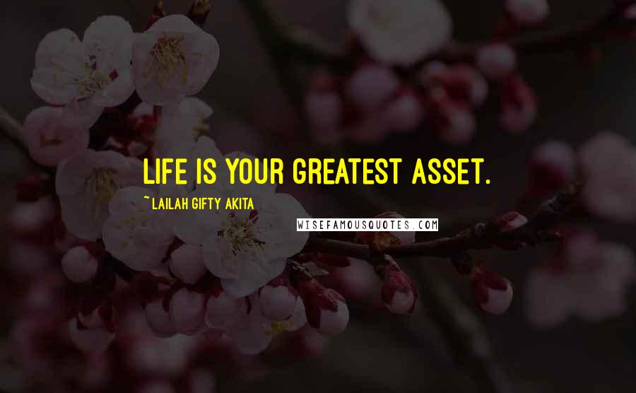 Lailah Gifty Akita Quotes: Life is your greatest asset.