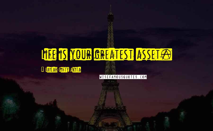 Lailah Gifty Akita Quotes: Life is your greatest asset.