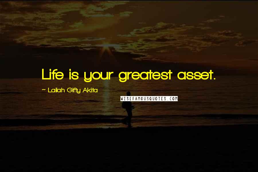 Lailah Gifty Akita Quotes: Life is your greatest asset.