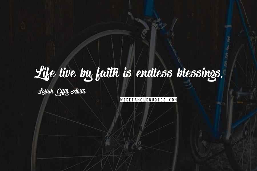 Lailah Gifty Akita Quotes: Life live by faith is endless blessings.