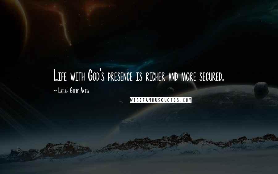 Lailah Gifty Akita Quotes: Life with God's presence is richer and more secured.