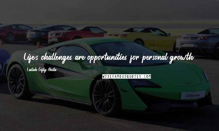 Lailah Gifty Akita Quotes: Life's challenges are opportunities for personal growth.