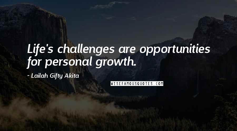 Lailah Gifty Akita Quotes: Life's challenges are opportunities for personal growth.