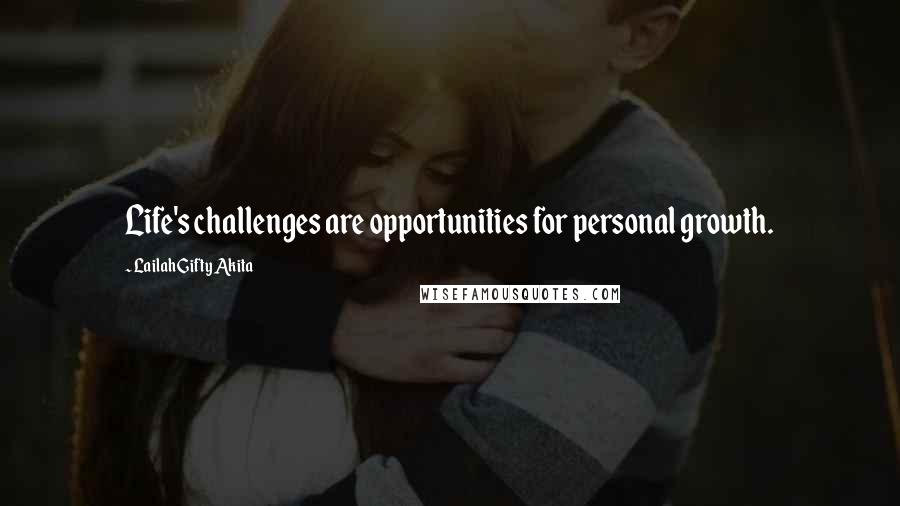 Lailah Gifty Akita Quotes: Life's challenges are opportunities for personal growth.