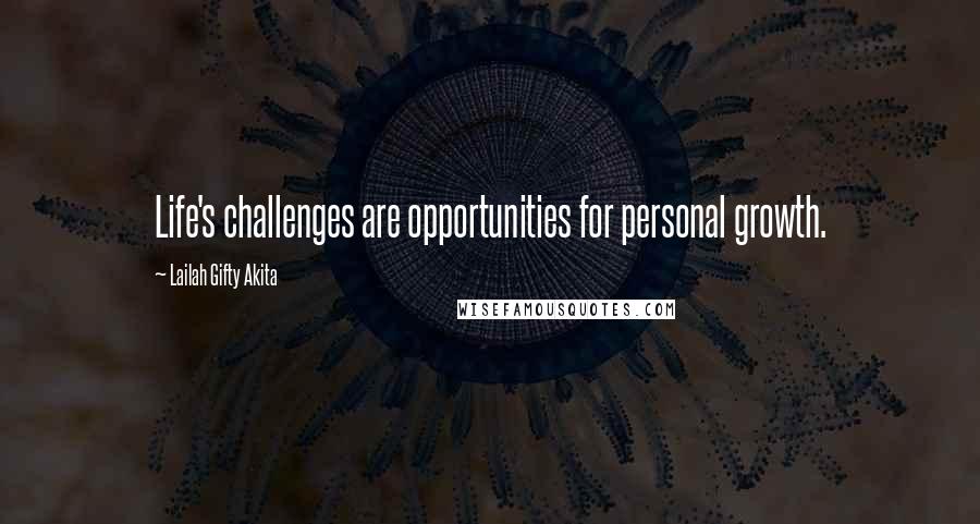 Lailah Gifty Akita Quotes: Life's challenges are opportunities for personal growth.