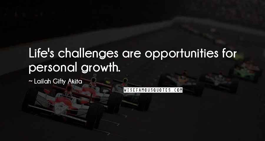 Lailah Gifty Akita Quotes: Life's challenges are opportunities for personal growth.