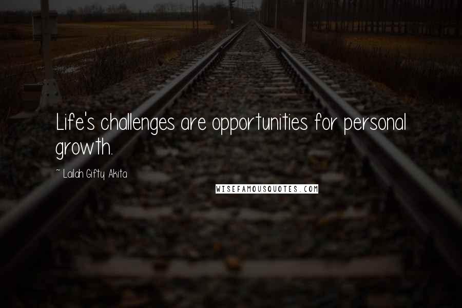 Lailah Gifty Akita Quotes: Life's challenges are opportunities for personal growth.