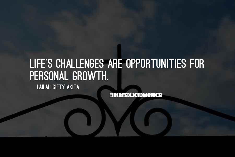 Lailah Gifty Akita Quotes: Life's challenges are opportunities for personal growth.