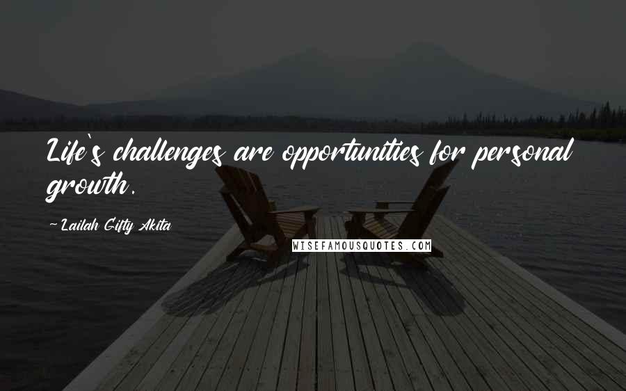 Lailah Gifty Akita Quotes: Life's challenges are opportunities for personal growth.