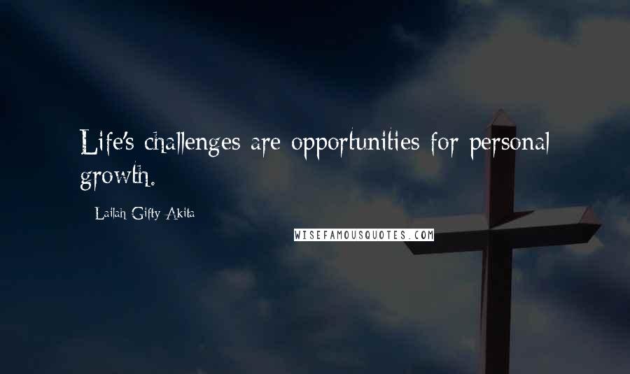 Lailah Gifty Akita Quotes: Life's challenges are opportunities for personal growth.