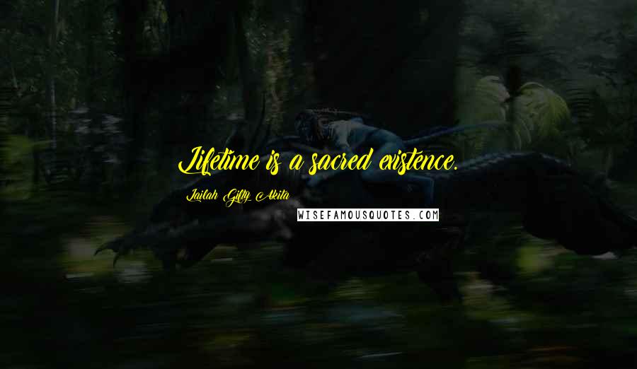 Lailah Gifty Akita Quotes: Lifetime is a sacred existence.