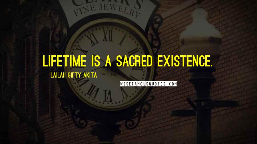 Lailah Gifty Akita Quotes: Lifetime is a sacred existence.
