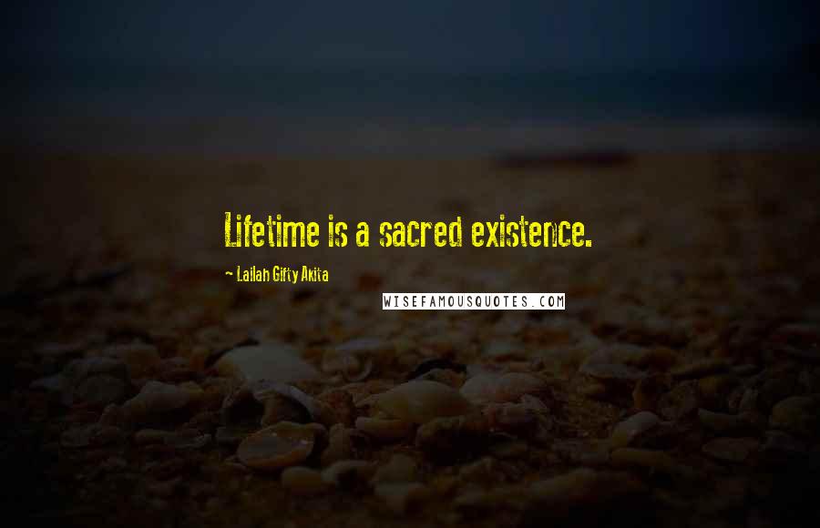 Lailah Gifty Akita Quotes: Lifetime is a sacred existence.